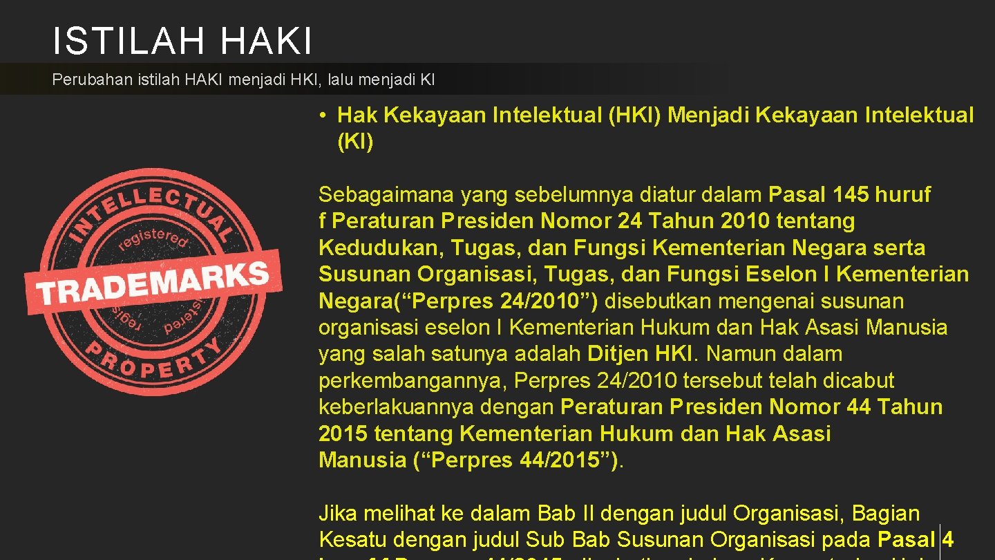 ISTILAH HAKI Perubahan istilah HAKI menjadi HKI, lalu menjadi KI • Hak Kekayaan Intelektual