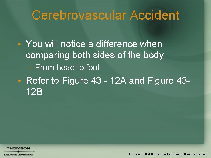 Cerebrovascular Accident • You will notice a difference when comparing both sides of the