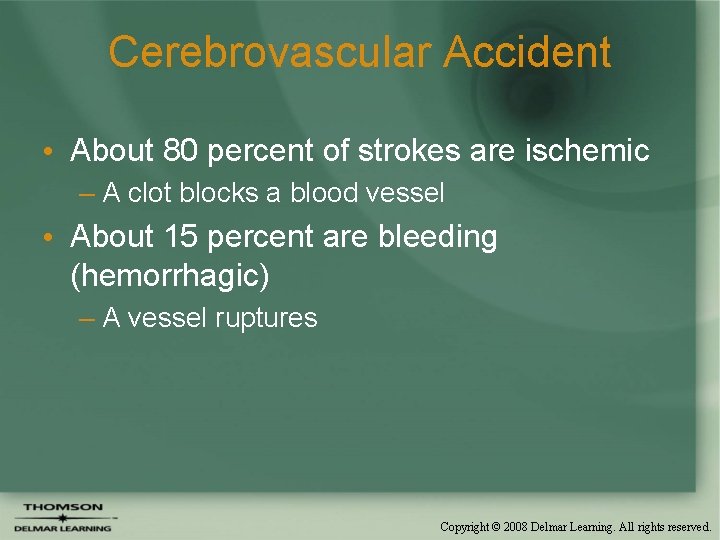 Cerebrovascular Accident • About 80 percent of strokes are ischemic – A clot blocks