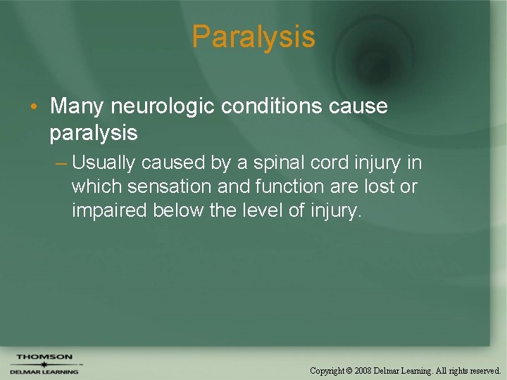 Paralysis • Many neurologic conditions cause paralysis – Usually caused by a spinal cord