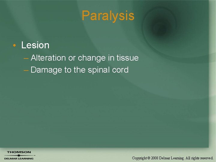 Paralysis • Lesion – Alteration or change in tissue – Damage to the spinal