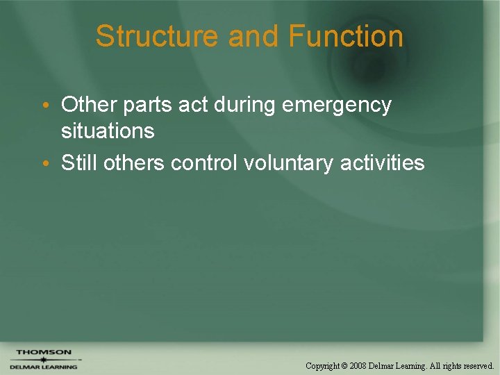 Structure and Function • Other parts act during emergency situations • Still others control