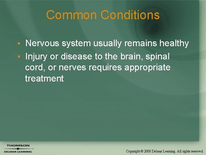 Common Conditions • Nervous system usually remains healthy • Injury or disease to the