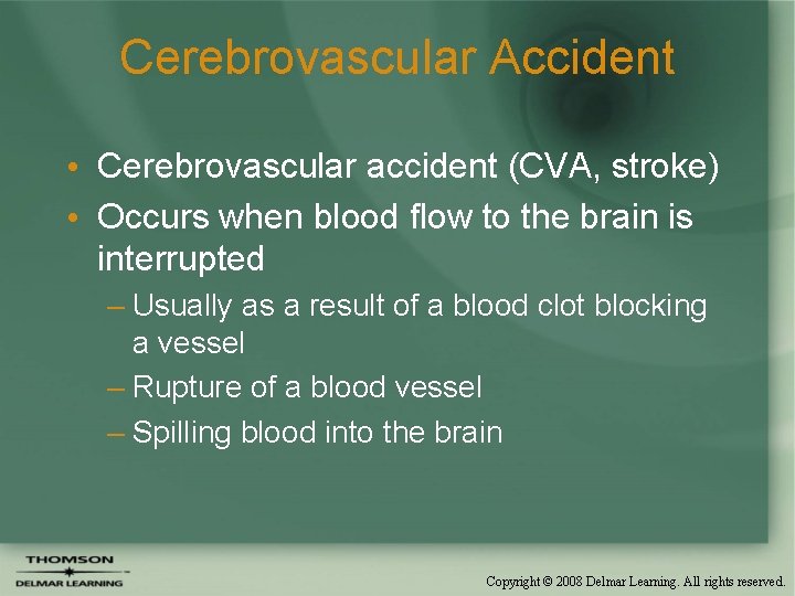 Cerebrovascular Accident • Cerebrovascular accident (CVA, stroke) • Occurs when blood flow to the
