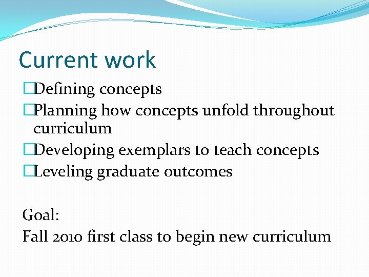 Current work �Defining concepts �Planning how concepts unfold throughout curriculum �Developing exemplars to teach