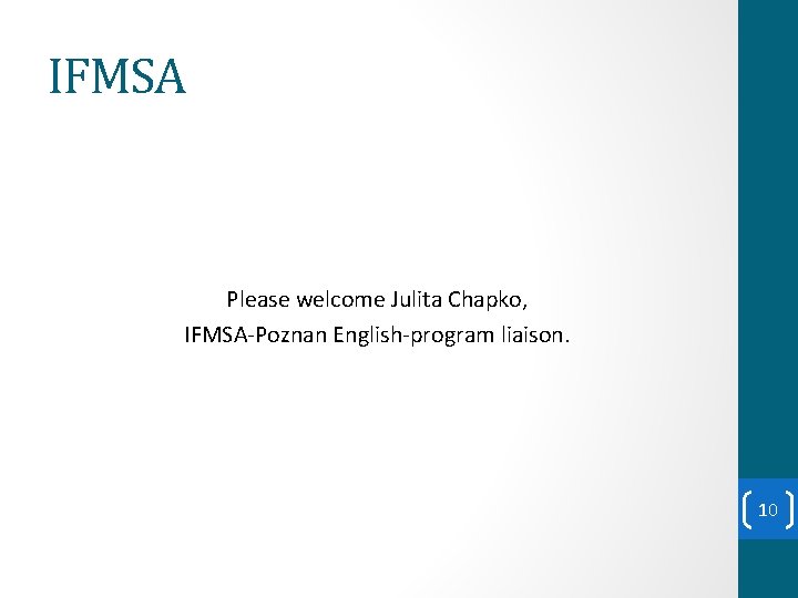 IFMSA Please welcome Julita Chapko, IFMSA-Poznan English-program liaison. 10 