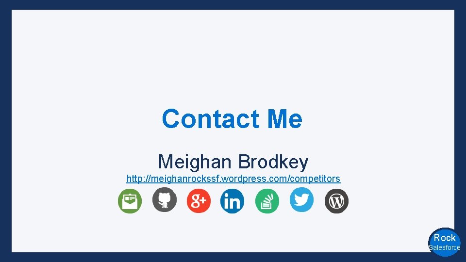 Contact Me Meighan Brodkey http: //meighanrockssf. wordpress. com/competitors Rock Salesforce 