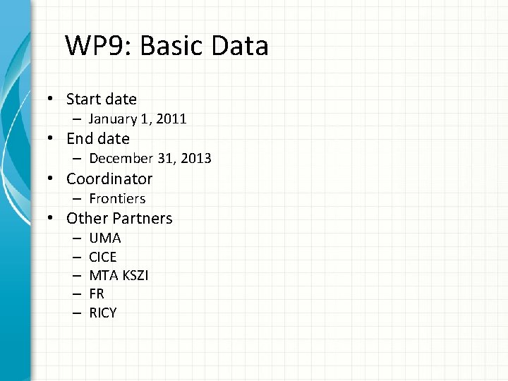 WP 9: Basic Data • Start date – January 1, 2011 • End date