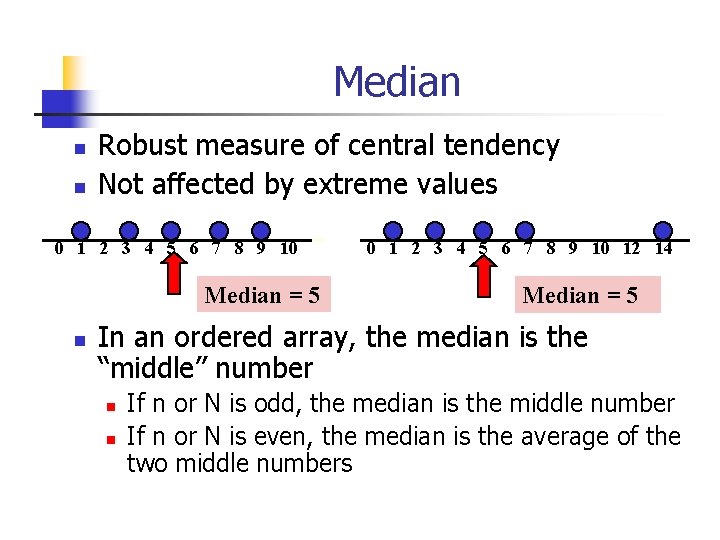 Median n n Robust measure of central tendency Not affected by extreme values 0
