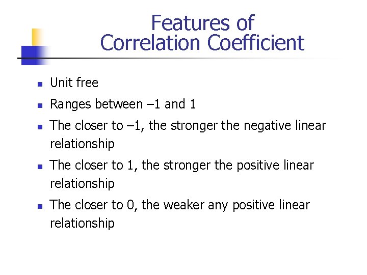 Features of Correlation Coefficient n Unit free n Ranges between – 1 and 1