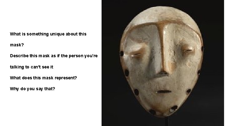 What is something unique about this mask? Describe this mask as if the person