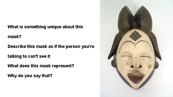 What is something unique about this mask? Describe this mask as if the person