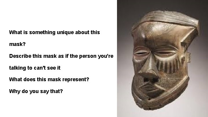 What is something unique about this mask? Describe this mask as if the person