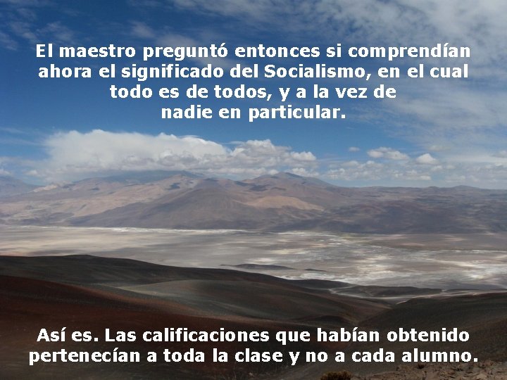El maestro preguntó entonces si comprendían ahora el significado del Socialismo, en el cual El maestro preguntó entonces si comprendían ahora el significado del Socialismo, en el cual