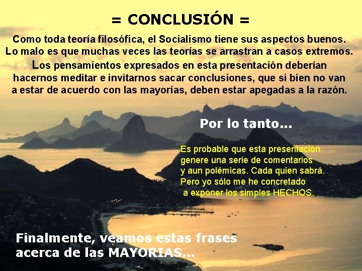 = CONCLUSIÓN = Como toda teoría filosófica, el Socialismo tiene sus aspectos buenos. Lo = CONCLUSIÓN = Como toda teoría filosófica, el Socialismo tiene sus aspectos buenos. Lo