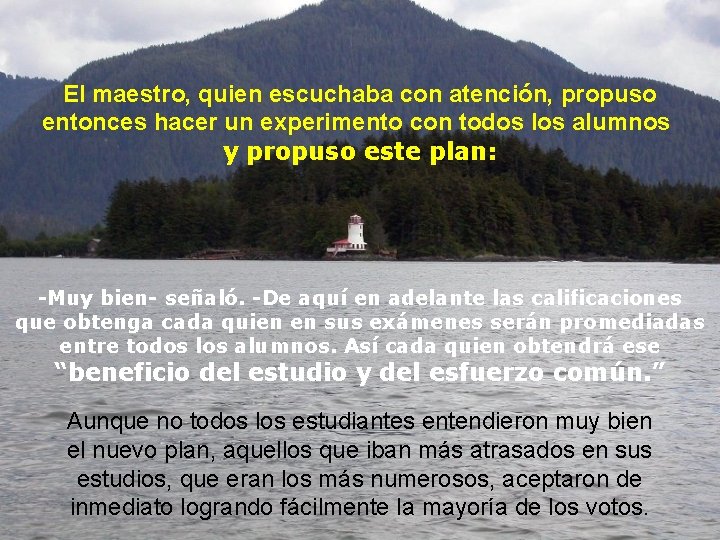 El maestro, quien escuchaba con atención, propuso entonces hacer un experimento con todos los El maestro, quien escuchaba con atención, propuso entonces hacer un experimento con todos los
