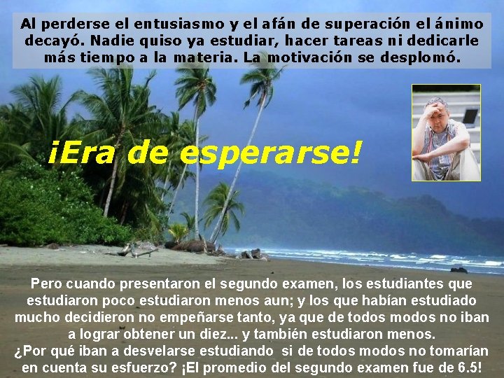 Al perderse el entusiasmo y el afán de superación el ánimo decayó. Nadie quiso Al perderse el entusiasmo y el afán de superación el ánimo decayó. Nadie quiso