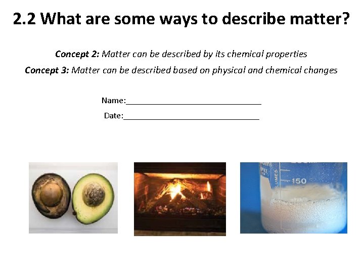 2. 2 What are some ways to describe matter? Concept 2: Matter can be