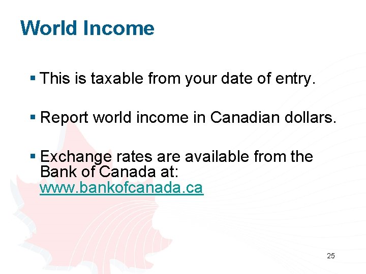 World Income § This is taxable from your date of entry. § Report world