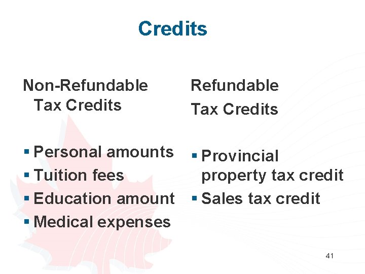 Credits Non-Refundable Tax Credits § Personal amounts § Provincial property tax credit § Tuition