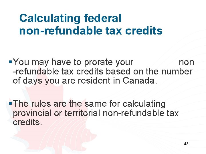 Calculating federal non-refundable tax credits §You may have to prorate your non -refundable tax
