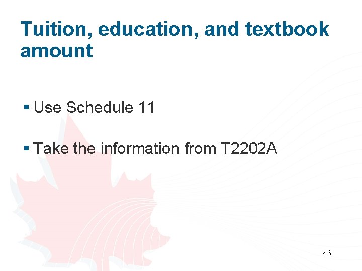Tuition, education, and textbook amount § Use Schedule 11 § Take the information from
