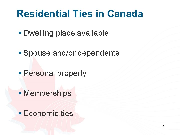 Residential Ties in Canada § Dwelling place available § Spouse and/or dependents § Personal