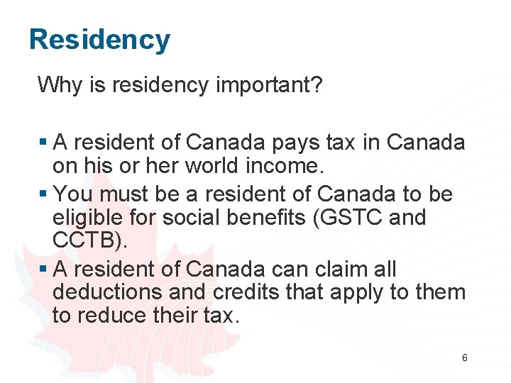 Residency Why is residency important? § A resident of Canada pays tax in Canada