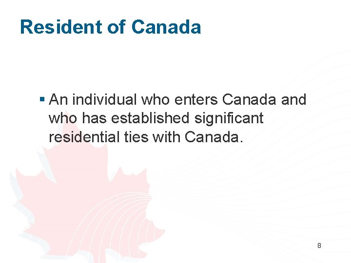 Resident of Canada § An individual who enters Canada and who has established significant