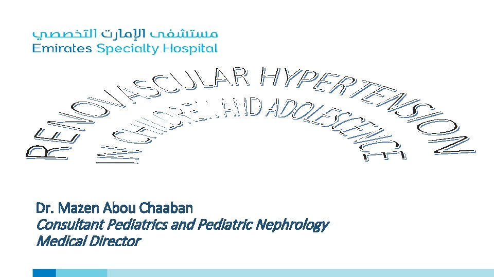 Dr. Mazen Abou Chaaban Consultant Pediatrics and Pediatric Nephrology Medical Director 