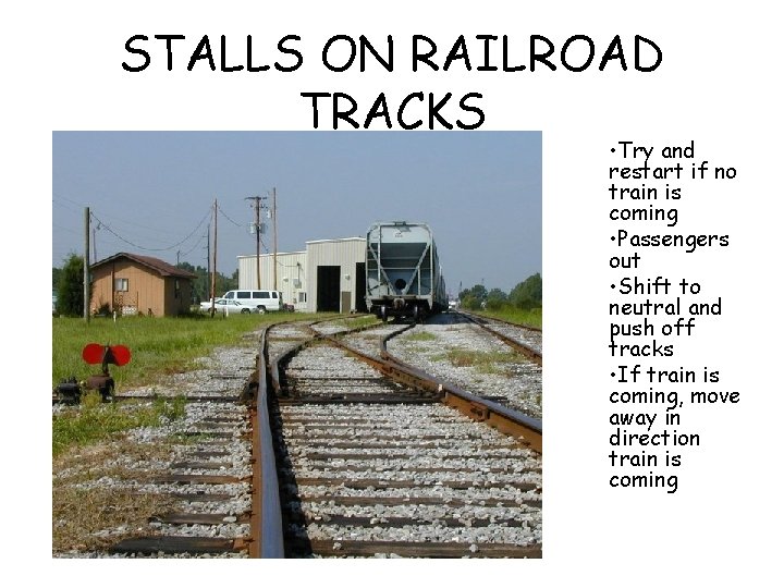 STALLS ON RAILROAD TRACKS • Try and restart if no train is coming •
