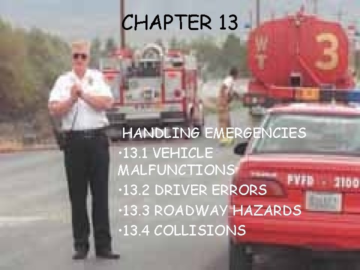 CHAPTER 13 HANDLING EMERGENCIES • 13. 1 VEHICLE MALFUNCTIONS • 13. 2 DRIVER ERRORS