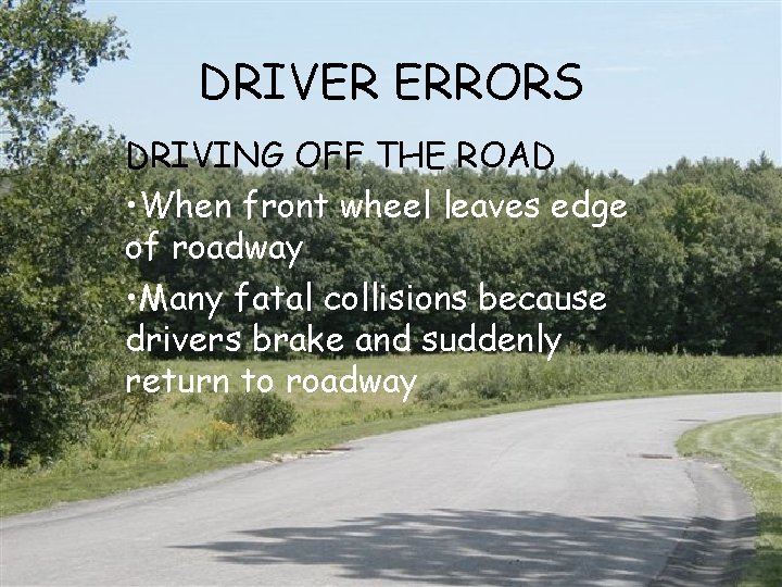 DRIVER ERRORS DRIVING OFF THE ROAD • When front wheel leaves edge of roadway