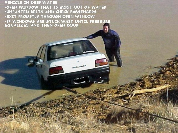 VEHICLE IN DEEP WATER • OPEN WINDOW THAT IS MOST OUT OF WATER •