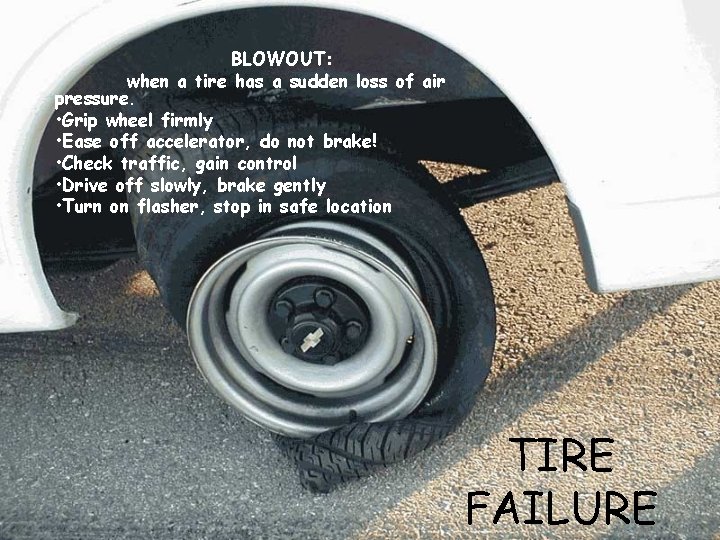 BLOWOUT: when a tire has a sudden loss of air pressure. • Grip wheel