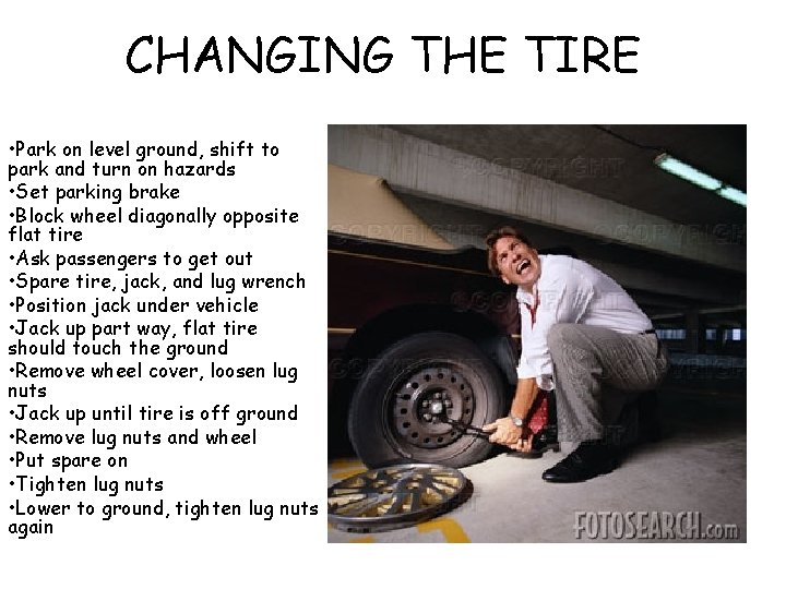 CHANGING THE TIRE • Park on level ground, shift to park and turn on