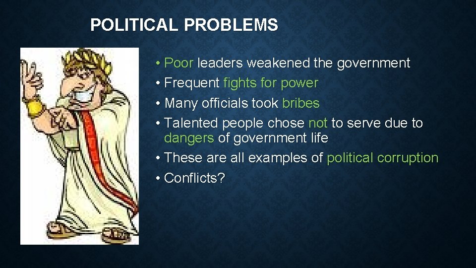 POLITICAL PROBLEMS • Poor leaders weakened the government • Frequent fights for power • POLITICAL PROBLEMS • Poor leaders weakened the government • Frequent fights for power •