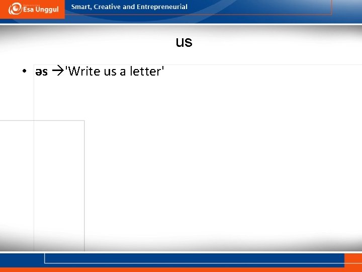us • əs 'Write us a letter' 