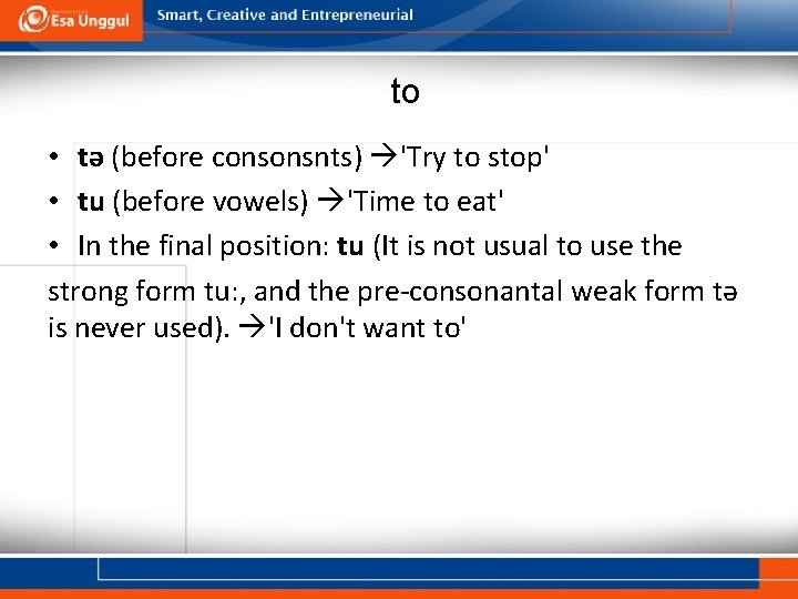 to • tə (before consonsnts) 'Try to stop' • tu (before vowels) 'Time to