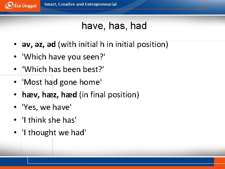 have, has, had • • əv, əz, əd (with initial h in initial position)