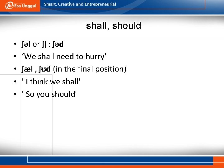 shall, should • • • ʃəl or ʃḷ ; ʃəd ‘We shall need to