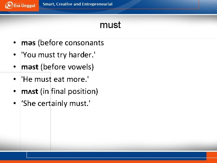 must • • • məs (before consonants 'You must try harder. ' məst (before