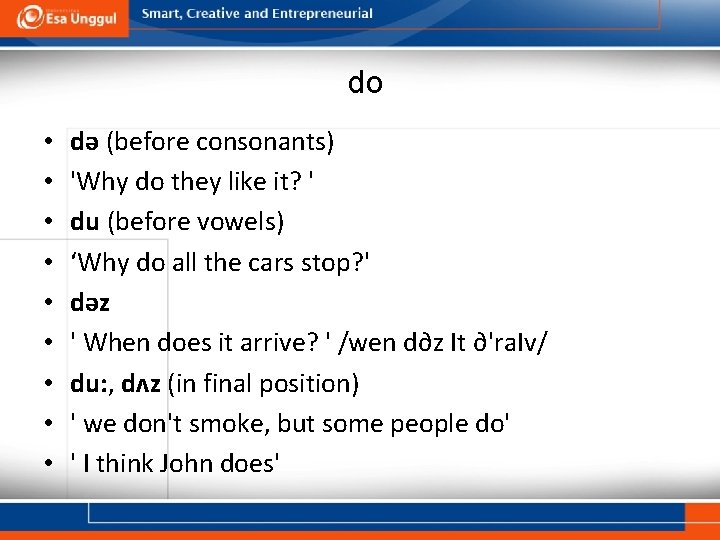 do • • • də (before consonants) 'Why do they like it? ' du