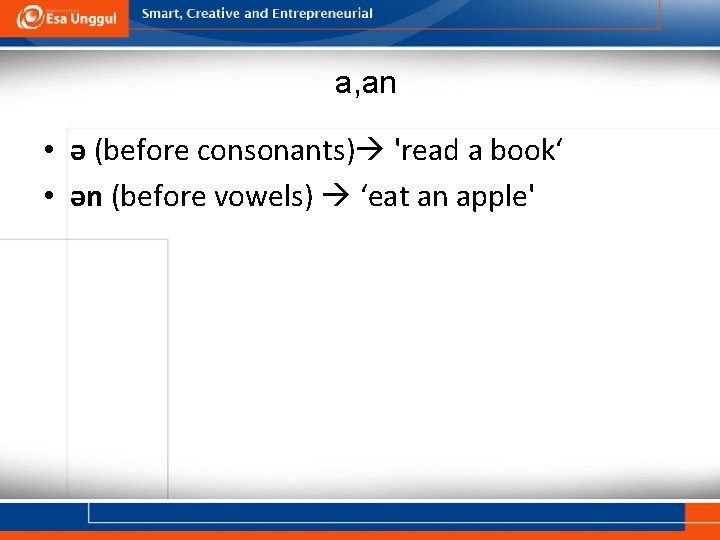 a, an • ə (before consonants) 'read a book‘ • ən (before vowels) ‘eat