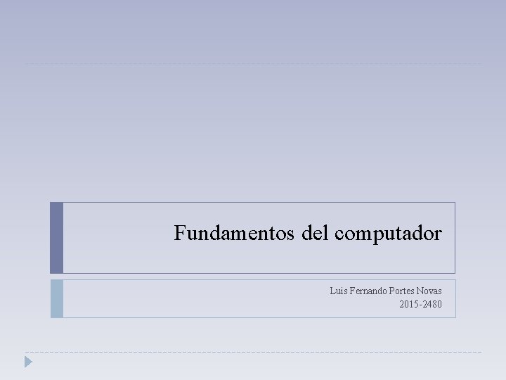 Fundamentos del computador Luis Fernando Portes Novas 2015 -2480 Fundamentos del computador Luis Fernando Portes Novas 2015 -2480