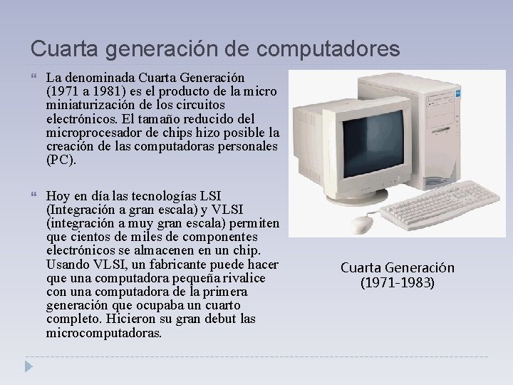 Cuarta generación de computadores La denominada Cuarta Generación (1971 a 1981) es el producto Cuarta generación de computadores La denominada Cuarta Generación (1971 a 1981) es el producto