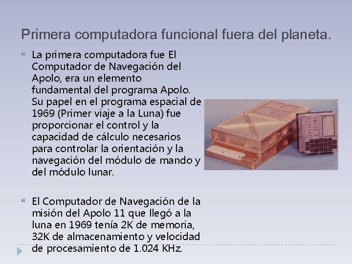 Primera computadora funcional fuera del planeta. La primera computadora fue El Computador de Navegación Primera computadora funcional fuera del planeta. La primera computadora fue El Computador de Navegación