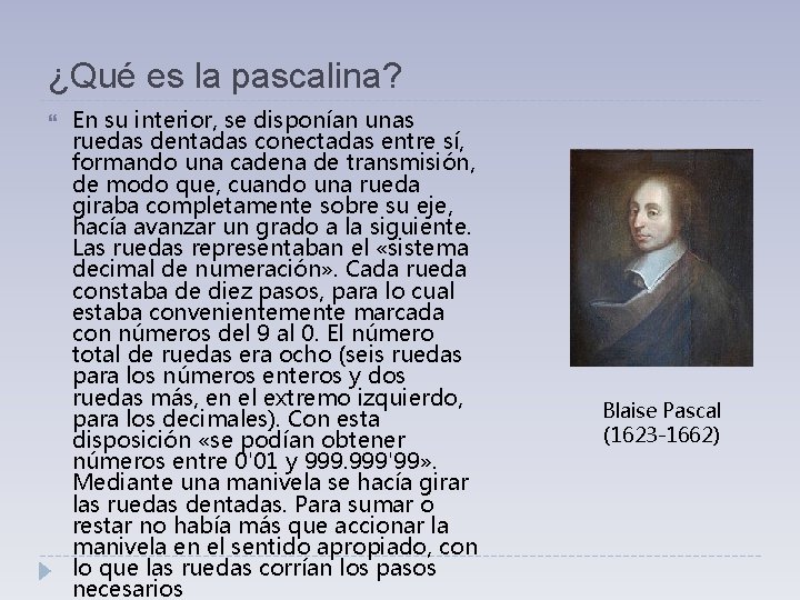 ¿Qué es la pascalina? En su interior, se disponían unas ruedas dentadas conectadas entre ¿Qué es la pascalina? En su interior, se disponían unas ruedas dentadas conectadas entre