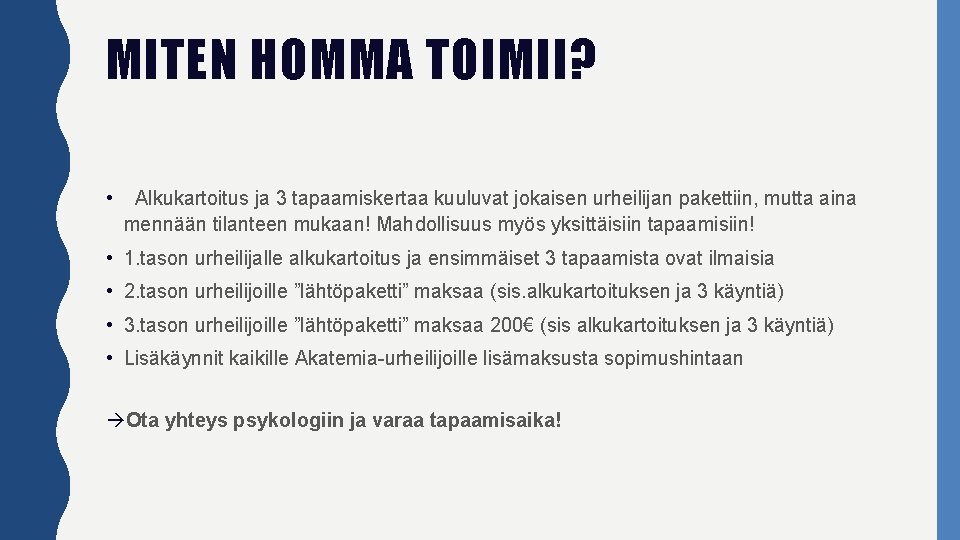 MITEN HOMMA TOIMII? • Alkukartoitus ja 3 tapaamiskertaa kuuluvat jokaisen urheilijan pakettiin, mutta aina