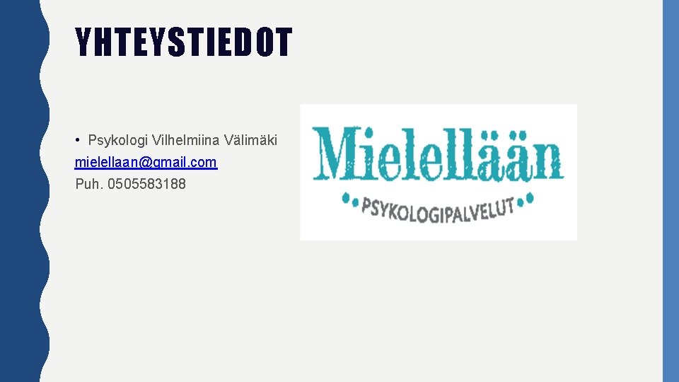 YHTEYSTIEDOT • Psykologi Vilhelmiina Välimäki mielellaan@gmail. com Puh. 0505583188 